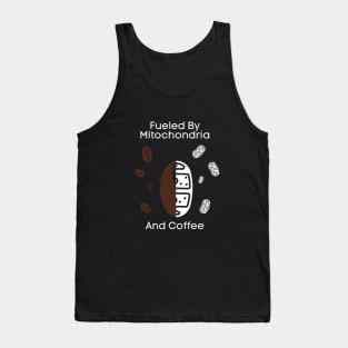Fueled By Mitochondria And Coffee Tank Top